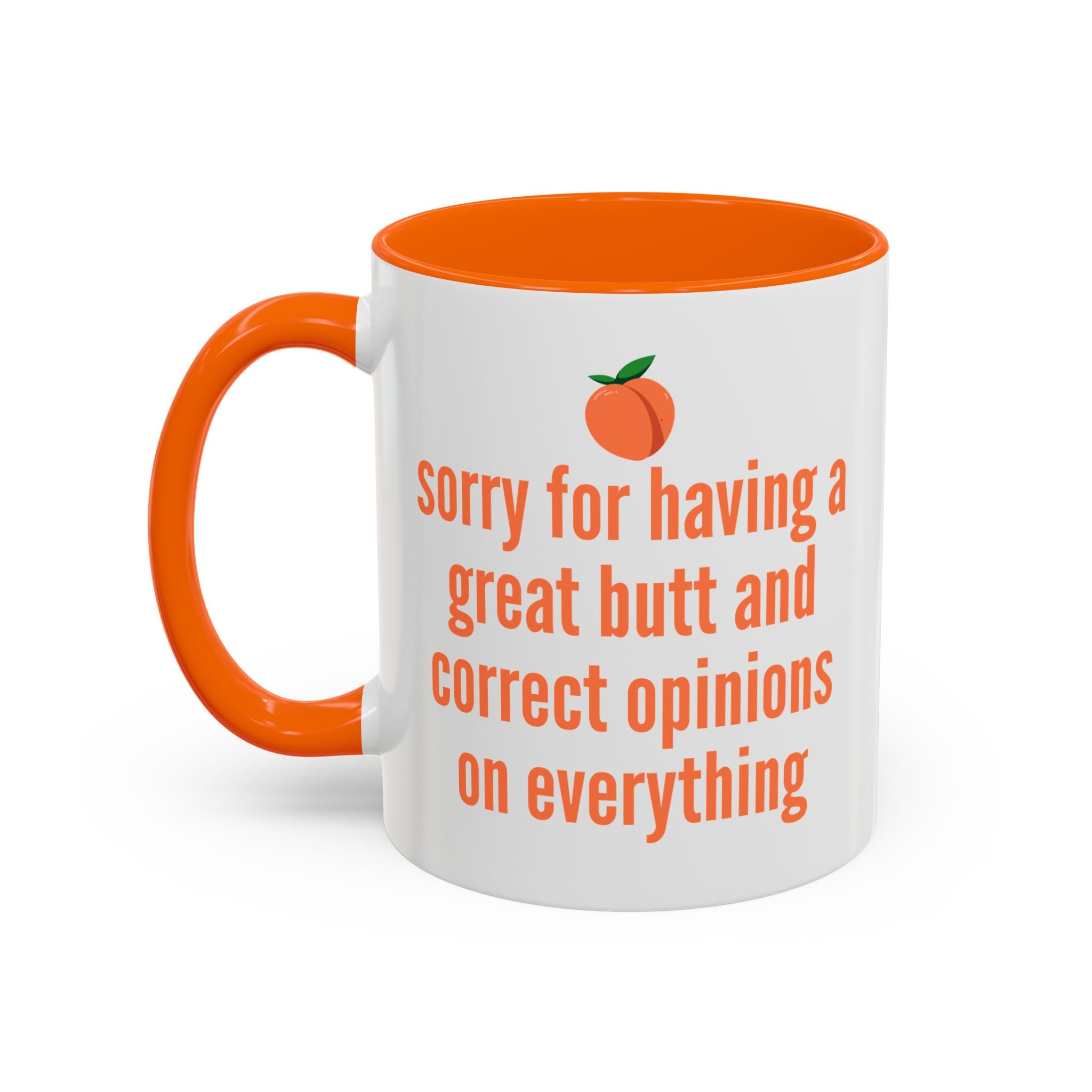 Sorry for Having A Great Butt and Correct Opinions on Everything Mug