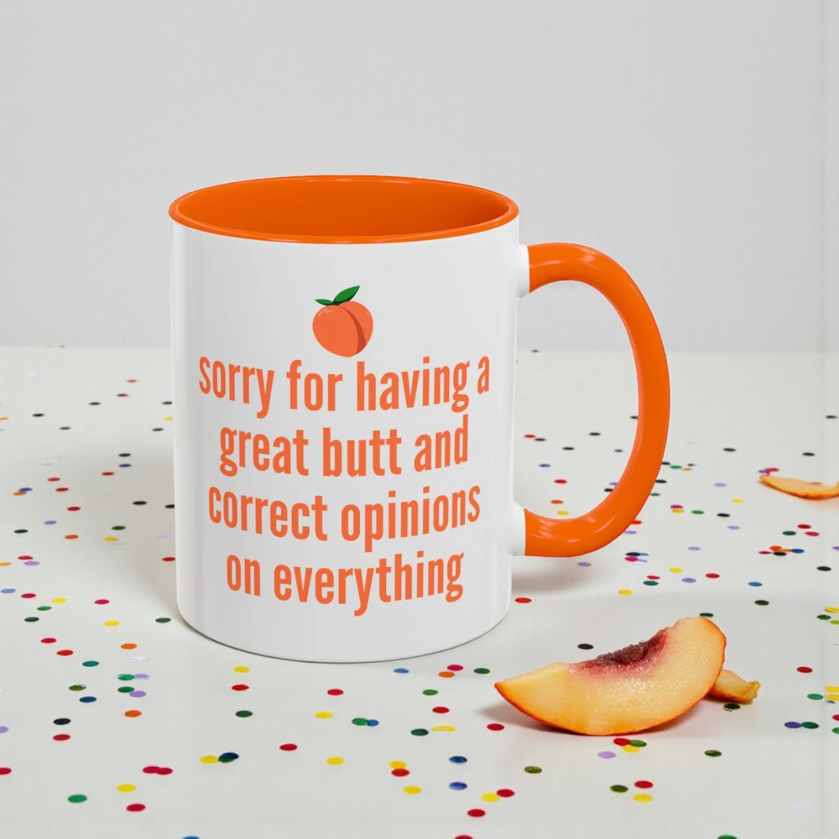 Sorry for Having A Great Butt and Correct Opinions on Everything Mug