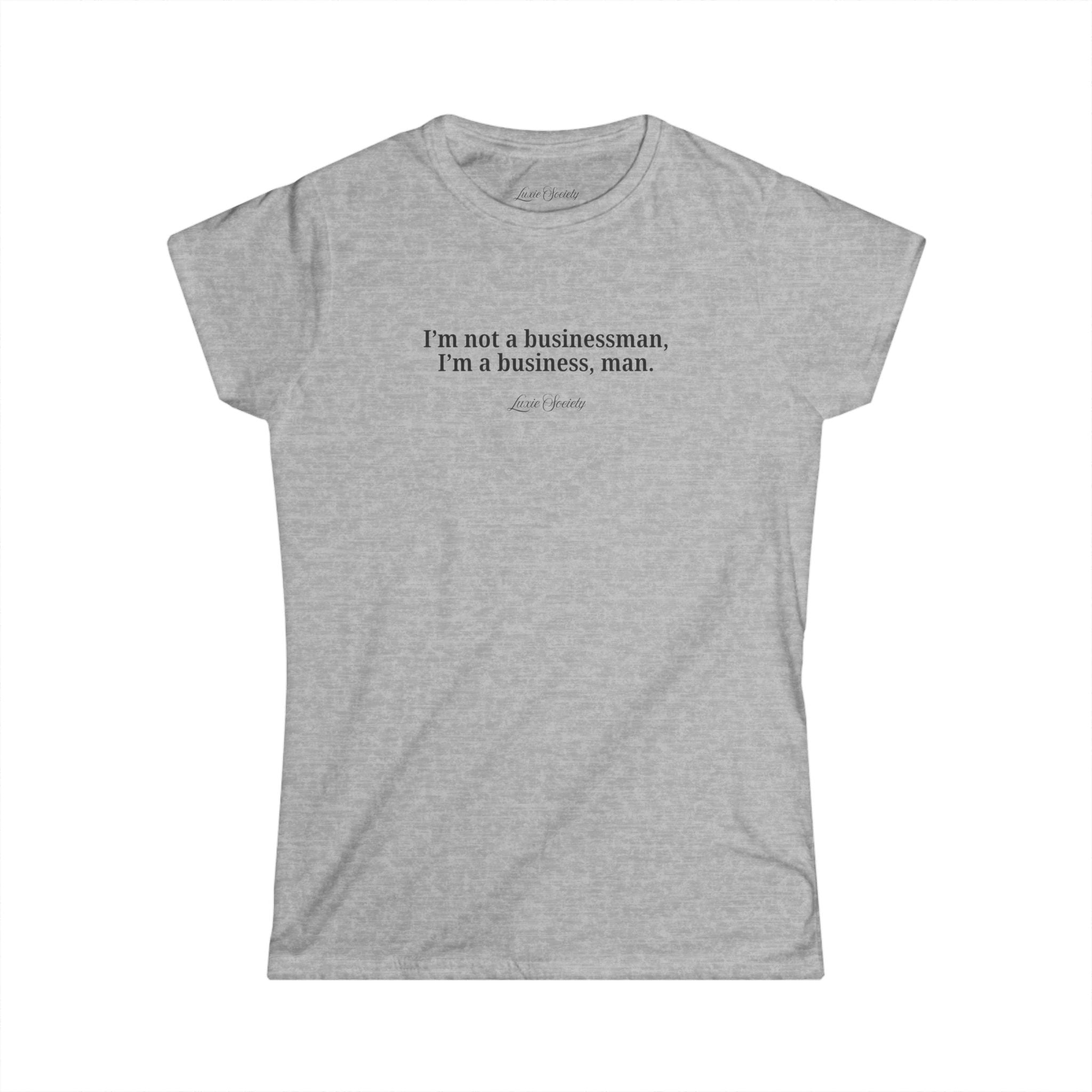 I'm not a businessman, I'm a business, man women's fitted tee | boss girl club | Luxie Society