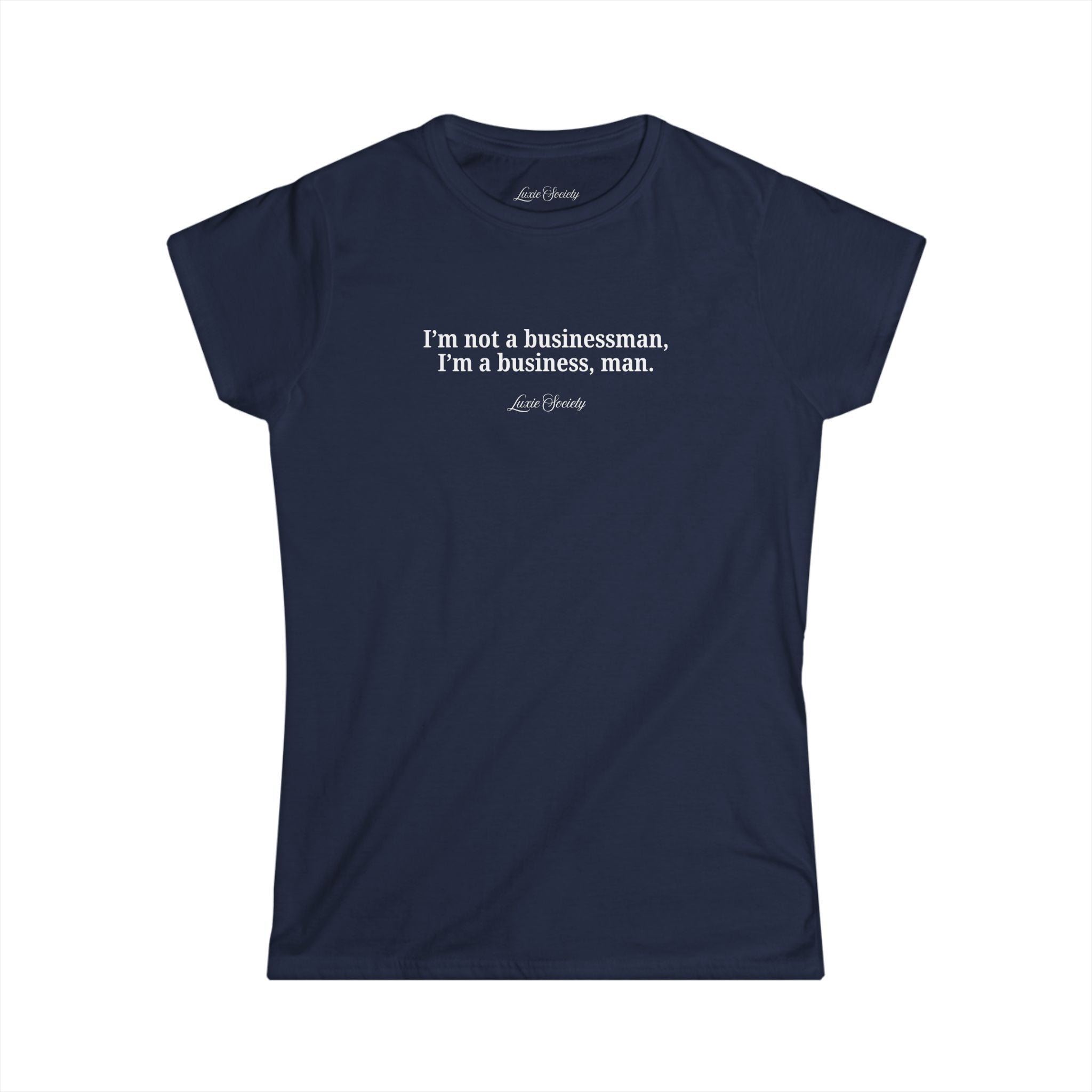 I'm not a businessman, I'm a business, man women's fitted tee | boss girl club | Luxie Society