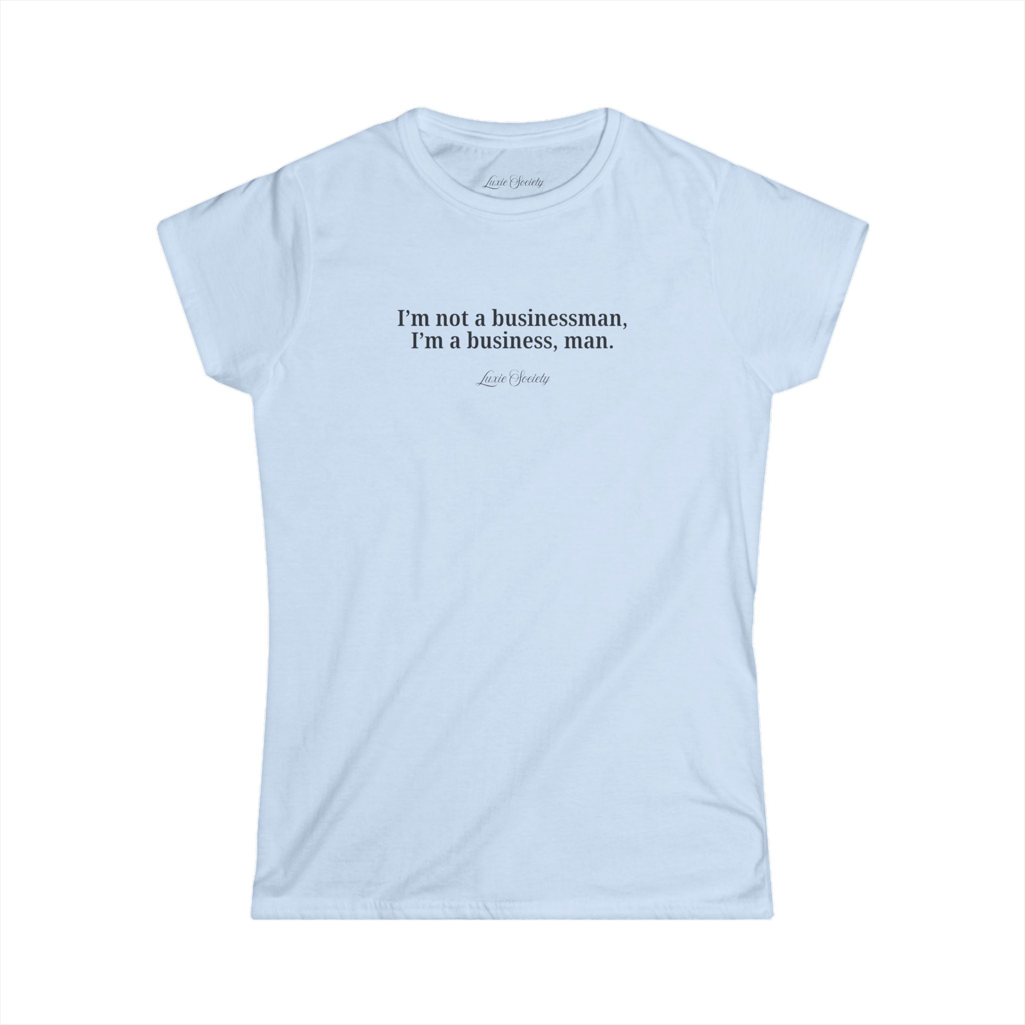 I'm not a businessman, I'm a business, man women's fitted tee | boss girl club | Luxie Society