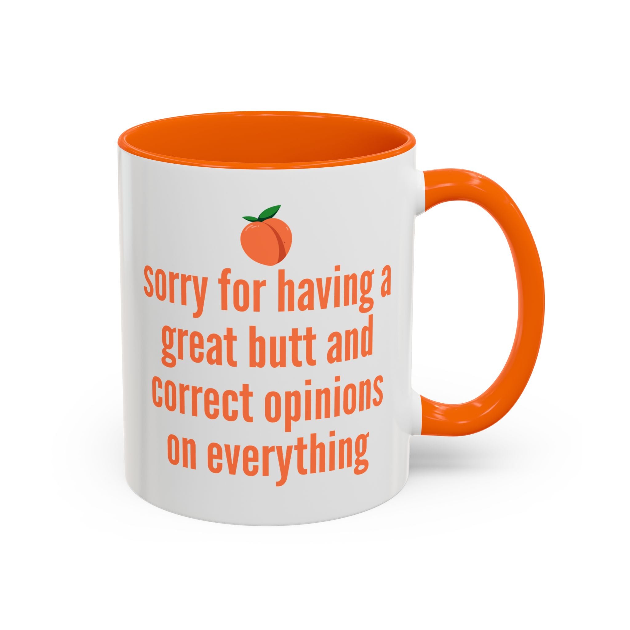 Sorry for Having A Great Butt and Correct Opinions on Everything Mug