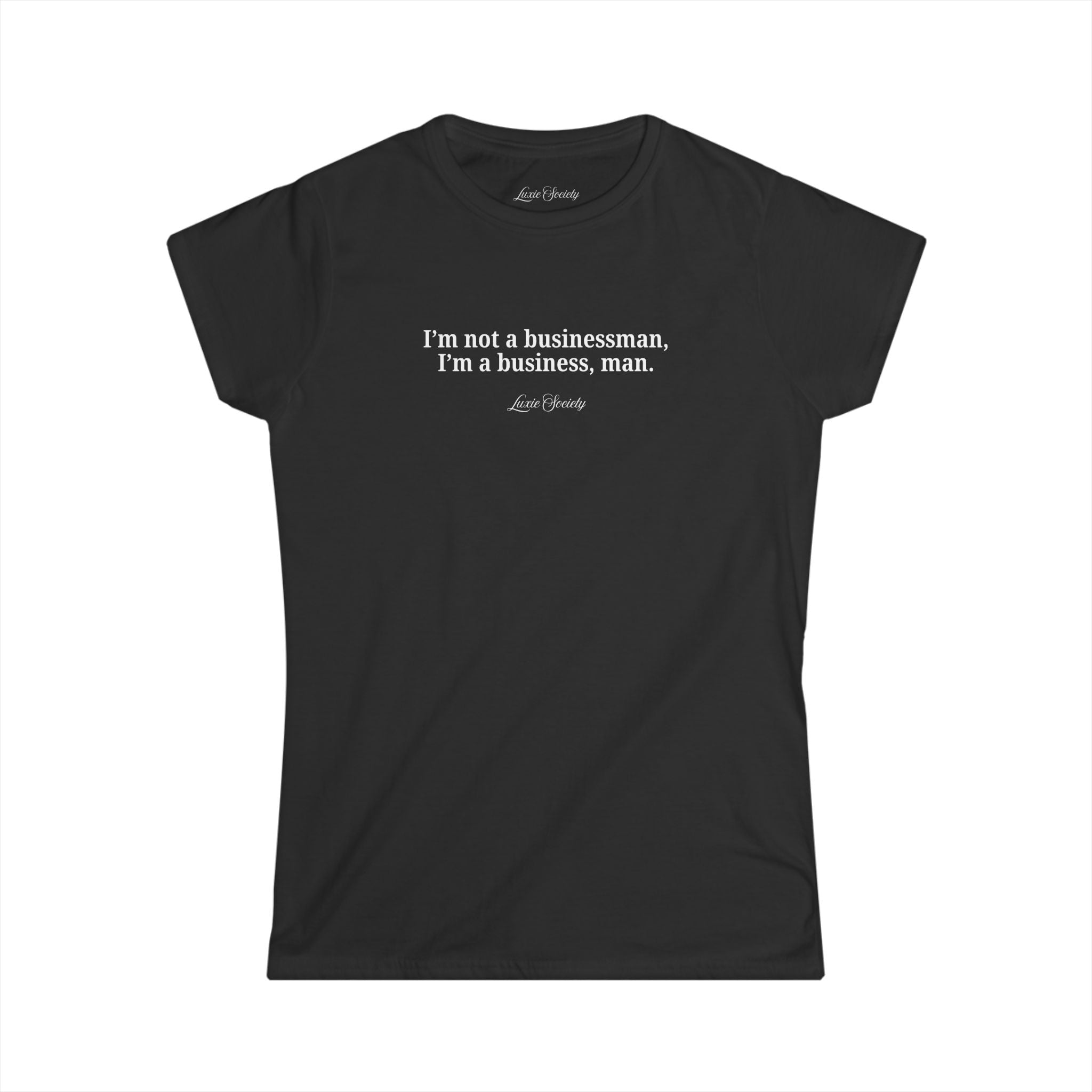 I'm not a businessman, I'm a business, man women's fitted tee | boss girl club | Luxie Society