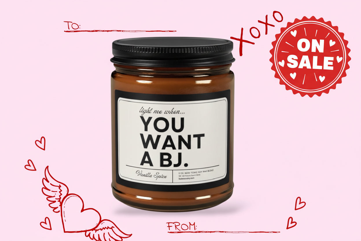 ON SALE | Light Me When You Want A BJ 9 oz. Non-Toxic Soy Wax Candle