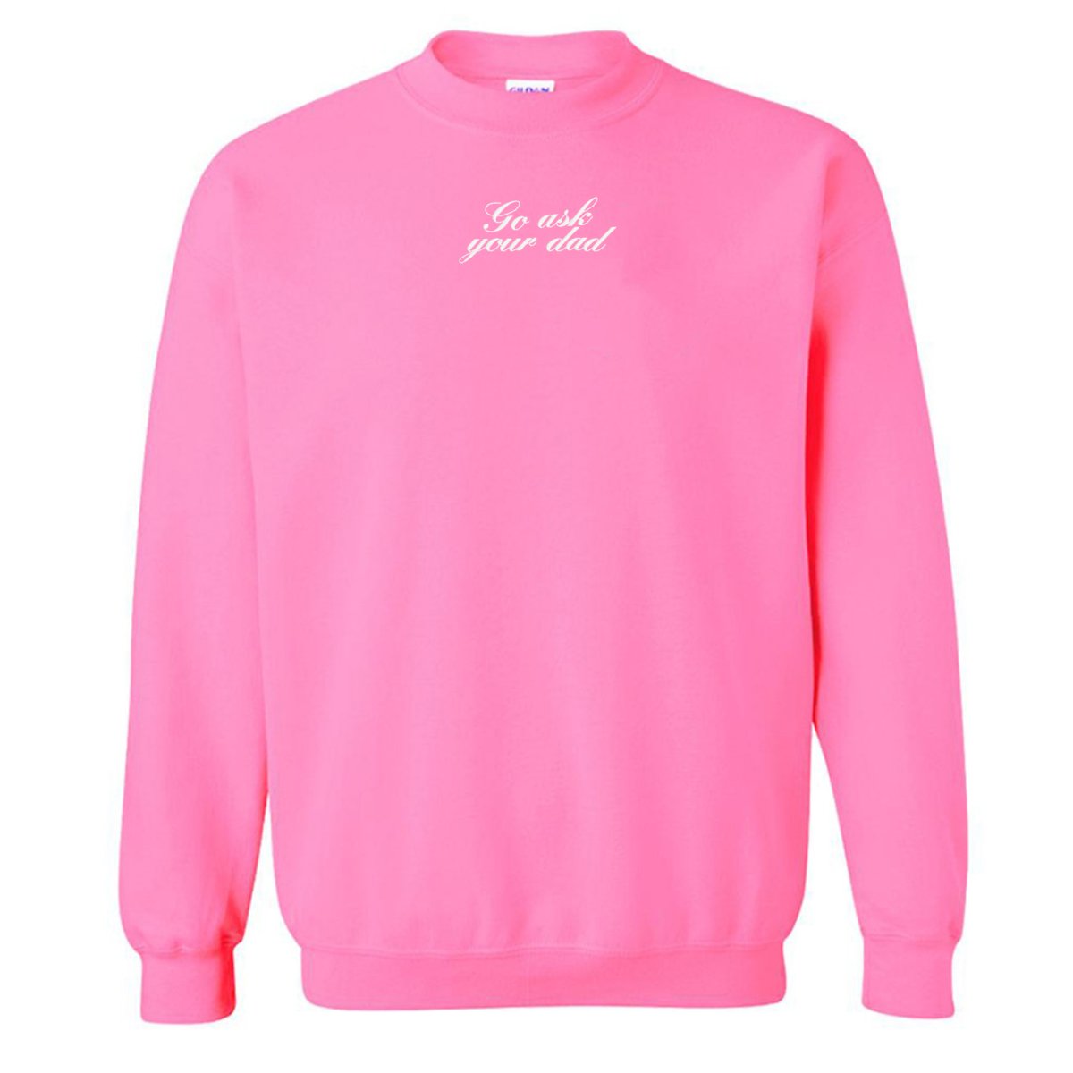 Embroidered 'Go Ask Your Dad' Crewneck Sweatshirt